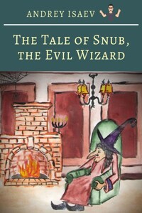 The Tale of Snub, the Evil Wizard. Сказка про злого волшебника Курноса